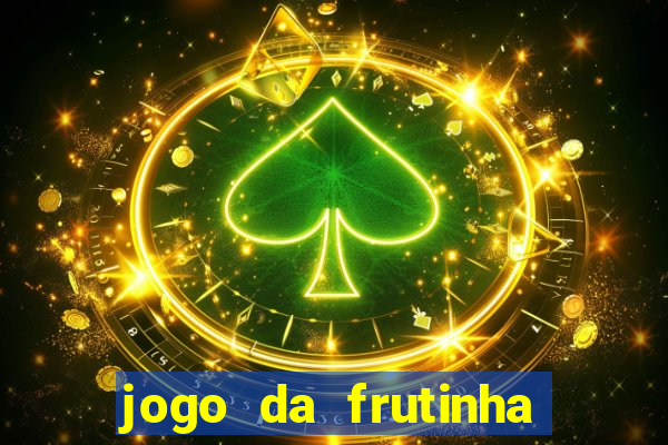 jogo da frutinha de ganhar dinheiro